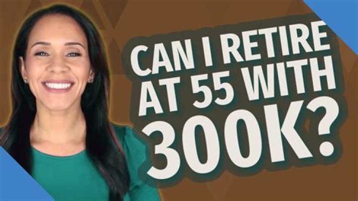 Can I retire at 55 with 300K?