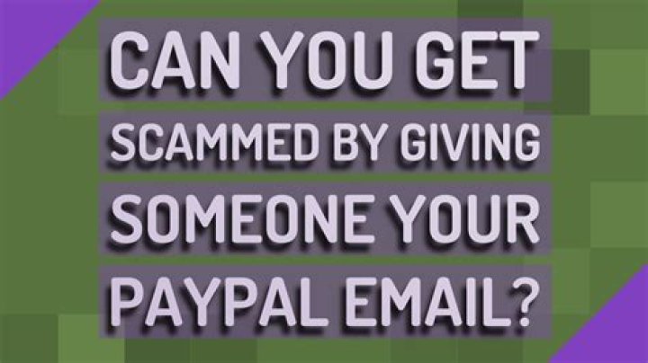 Can you get scammed by giving someone your PayPal email?