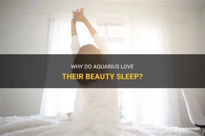 Do Aquarius like to sleep?