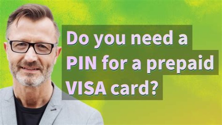 Do you need a PIN for a prepaid Visa?
