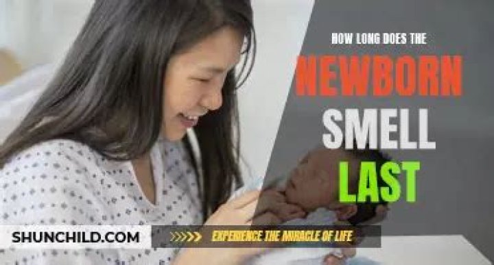 How long does the newborn smell last?