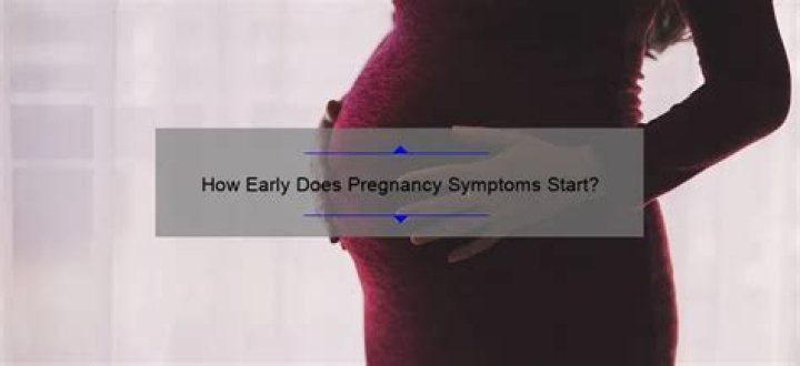 How soon do pregnancy symptoms start?