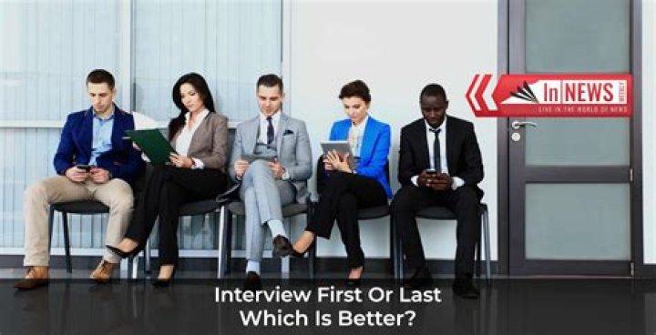 Is it better to interview first or last?