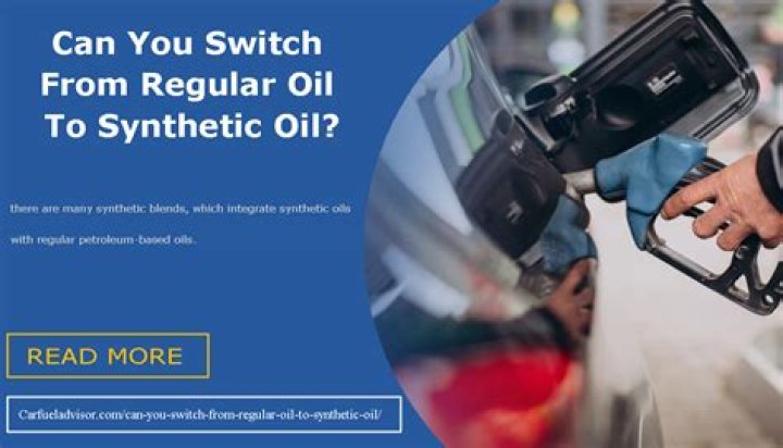 Is it OK to switch from regular oil to synthetic?
