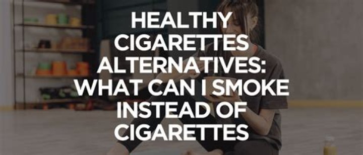 What can I smoke instead of cigarettes?