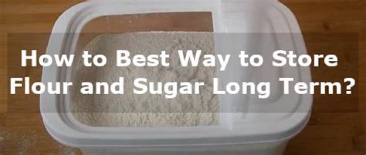 What is the best way to store flour and sugar?